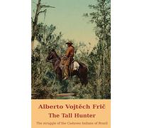 The Tall Hunter: The Struggle of the Caduveo Indians of Brazil