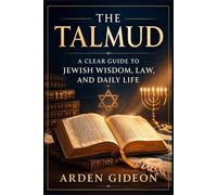 The Talmud: A clear guide to Jewish Wisdom, Law, and Daily Life