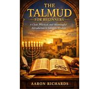 The Talmud for Beginners: A Clear, Practical, and Meaningful Introduction to Talmudic Wisdom