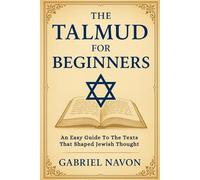 THE TALMUD FOR BEGINNERS: An Easy Guide to the Texts That Shaped Jewish Thought