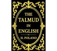 The Talmud in English by H. Polano - 1876 A Treasury of Ancient Rabbinical Wisdom, Ethics, and Jewish Lore: Selections from the Babylonian and ... and Moral Teachings of the Jewish Sages