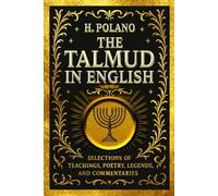 The Talmud in english from the Ancient Book of Jewish Wisdom, Including Teachings, Poetry, Legends, With Brief Sketches of the Rabbis and Scholars Who ... by H. Polano, Professor of Hebrew Language