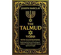 The Talmud in English With Illustrations:Exploring The Eternal Teaching Of Judaism Featuring Legal Discussions, Ethical Teachings, Ritual ... Commentary from the Foundations of Jewish