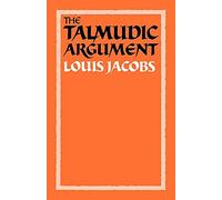 The Talmudic Argument: A Study in Talmudic Reasoning and Methodology