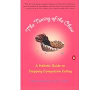 The Taming of the Chew: A Holistic Guide to Stopping Compulsive Eating