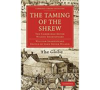 The Taming of the Shrew: The Cambridge Dover Wilson Shakespeare: 32 (Cambridge Library Collection - Shakespeare and Renaissance Drama)