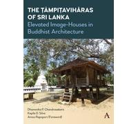The Tampitaviharas of Sri Lanka : Elevated Image-Houses in Buddhist Architecture