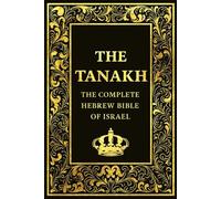The Tanakh: The Complete Hebrew Bible of Israel - Including the Torah, Nevi’im, and Ketuvim, Sacred Scriptures of the Jewish People (THS