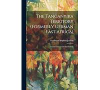 The Tanganyika Territory (formerly German East Africa): Characteristics And Potentialities