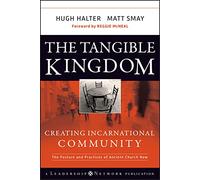 The Tangible Kingdom: Creating Incarnational Community: 25 (Jossey-Bass Leadership Network Series)