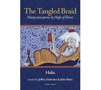 The Tangled Braid: Ninety-Nine Poems by Hafiz of Shiraz