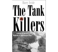 The Tank Killers: History of America's World War II Tank Destroyer Force