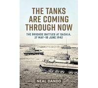 The Tanks Are Coming Through Now: The Battles at Gazala, 27 May-18 June 1942 (Wolverhampton Military Studies)