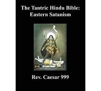 The Tantric Hindu Bible: Eastern Satanism