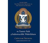 The Tantric Path of Indestructible Wakefulness: The Profound Treasury of the Ocean of Dharma, Volume Three
