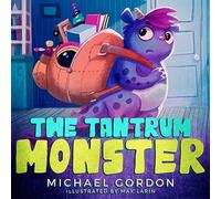 The Tantrum Monster: (Childrens books about Anger, Picture Books, Preschool Books)