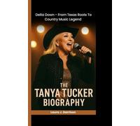 THE TANYA TUCKER BIOGRAPHY: Delta Dawn - From Texas Roots to Country Music Legend