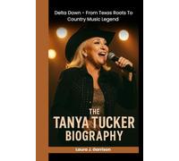 THE TANYA TUCKER BIOGRAPHY: Delta Dawn - From Texas Roots to Country Music Legend