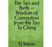 The Tao and Birth - Wisdom of Conception from the Tao Te Ching
