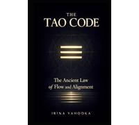 The Tao Code: The Ancient Law of Flow and Alignment (The Path of Tao)