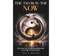 The Tao is in the Now: The Lost Art of Self-Remembering in an Age of Distraction