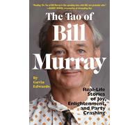 The Tao of Bill Murray: Real-Life Stories of Joy, Enlightenment, and Party Crashing