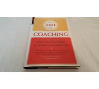 The Tao of Coaching: Boost Your Effectiveness at Work by Inspiring Those Around You