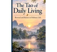 The Tao of Daily Living: Reversal and Return in Ordinary Life