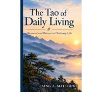 The Tao of Daily Living: Reversal and Return in Ordinary Life