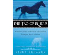 The Tao of Equus: A Woman's Journey of Healing and Transformation Through the Way of the Horse