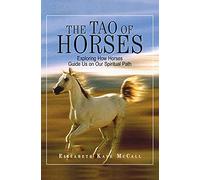 The Tao Of Horses: Exploring How Horses Guide Us on Our Spiritual Path