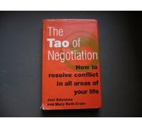 The Tao of Negotiation: How You Can Prevent, Resolve, and Transcend Conflict in Work and Everyday Life