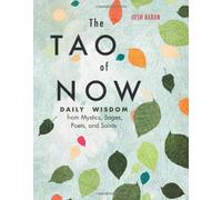 The Tao of Now: Daily Wisdom from Mystics, Sages, Poets, and Saints