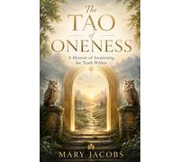 The Tao Of Oneness: A Memoir Of Awakening The Truth Within