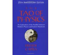 The Tao of Physics: An Exploration of the Parallels between Modern Physics and Eastern Mysticism: An: Written by Fritjof Capra, 2000 Edition, (4th Revised edition) Publisher: Shambhala Publications Inc [Paperback]