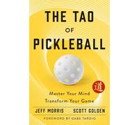 The Tao of Pickleball: Master Your Mind, Transform Your Game