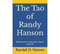 The Tao of Randy Hanson: Reflections on Education, Sport, and Life