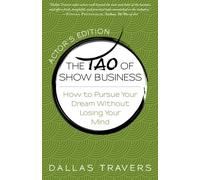 The Tao of Show Business: How to Pursue Your Dream Without Losing Your Mind
