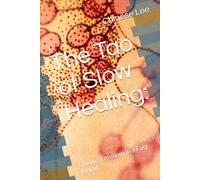 The Tao of Slow Healing:: Finding Freedom in a Fast World (For the Practitioner)