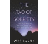 The Tao of Sobriety: A Journey of Recovery Through and Beyond Alcoholics Anonymous