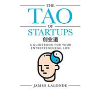 The Tao of Startups: A guidebook for your entrepreneurial life (a step-by-step, how to guide for doing a successful startup): 1