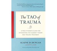 The Tao of Trauma: A Practitioner's Guide for Integrating Five Element Theory and Trauma Treatment