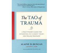 The Tao of Trauma: A Practitioner's Guide for Integrating Five Element Theory an