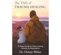 The TAO of Trauma Healing: 12 Step Guide to Overcoming Anxiety & Depression