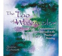 The Tao of Watercolour: A Revolutionary Approach to the Practice of Painting (Zen of Creativity)