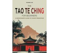 The Tao Te Ching for Beginners: A Newcomer's Guide to Taoist Principles