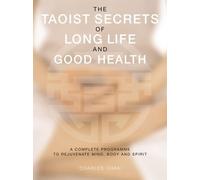 The Taoist Secrets of Long Life and Good Health: A Complete Programme to Rejuvenate Mind, Body and Spirit
