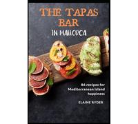 The Tapas Bar in Mallorca: 80+ recipes for Mediterranean island happiness