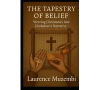 The Tapestry of Belief: Weaving Christianity into Zimbabwe's Narrative (The Jubilee Chronicles)