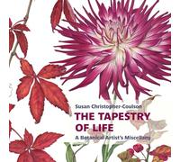 The Tapestry of Life: A Botanical Artist's Miscellany: (Botanical Art Portfolios)